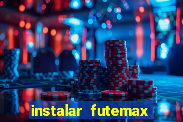 instalar futemax futebol ao vivo